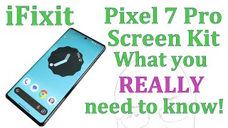 iFixit Screen Replace Pixel 7 Pro, what you REALLY need to know.