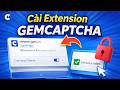 HƯỚNG DẪN CÀI EXTENSION GEMCAPTCHA TỰ ĐỘNG NHẬP KEY TRÊN GEMLOGIN