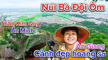 Thần KIM QUY ẨN MÌNH Núi BÀ ĐỘI ÔM An Giang, lạc lên núi khung cảnh hùng vĩ khiến bạn phải trầm trồ
