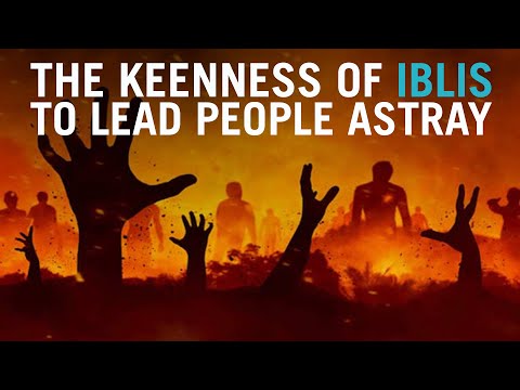 The Keenness of Iblis to Lead People Astray (Understanding Qur'an)