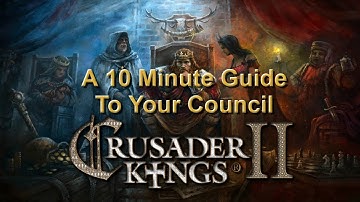Crusader Kings 2: A 10 Minute Guide To Your Council