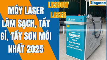 MÁY LÀM SẠCH TẨY GỈ TẨY SƠN BẰNG TIA LASER CÔNG NGHỆ MỚI NHẤT 2025
