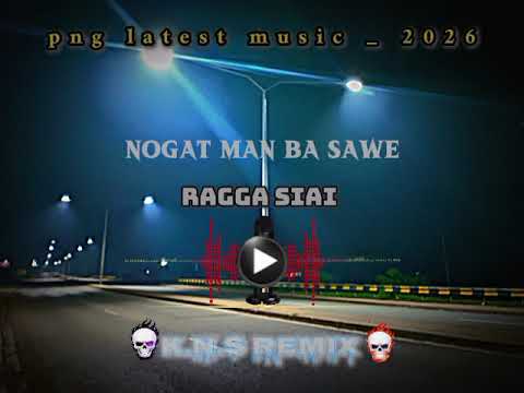 Ragga Siai _ Nogat man ba sawe K.N.S _ Remix _ 2026#pngmusic #foryou #remix 