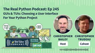 GUIs & TUIs: Choosing a User Interface for Your Python Project | Real Python Podcast #245