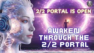 The 2/2 Portal Has Opened – Enter the 5D Timeline | Spiritual Awakening Frequency Transmission
