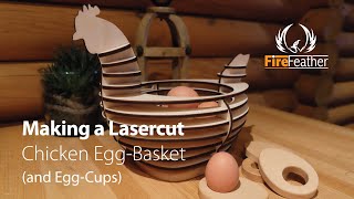 Easter Project Special, Making a Lasercut Chicken Egg-Basket And Egg-Cups