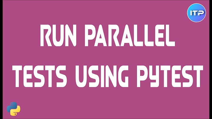 Run Parallel Tests in PyTest | An IT Professional