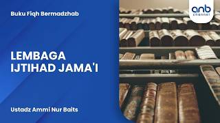 Lembaga Ijtihad Jama'i | Ustadz Ammi Nur Baits