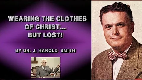 Wearing the Clothes of Christ, but Lost - Dr. J Ha...