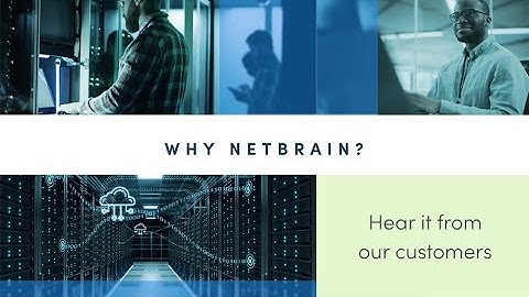 WHY NetBrain? | Hear What Our CLIENTS Say