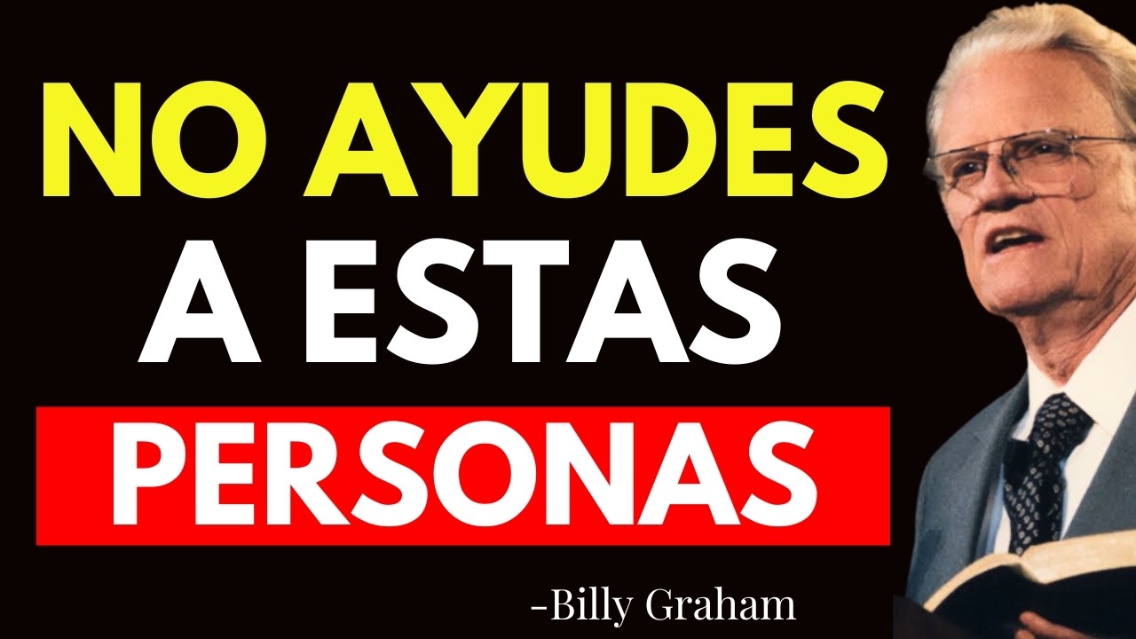 8 TIPOS DE PERSONAS A LAS QUE NO DEBERÍAS AYUDAR, SEGÚN LA BIBLIA - Billy Graham