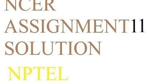 NCER Assignment 11 solution | Solution Of Assignment 11 NCER NPTEL