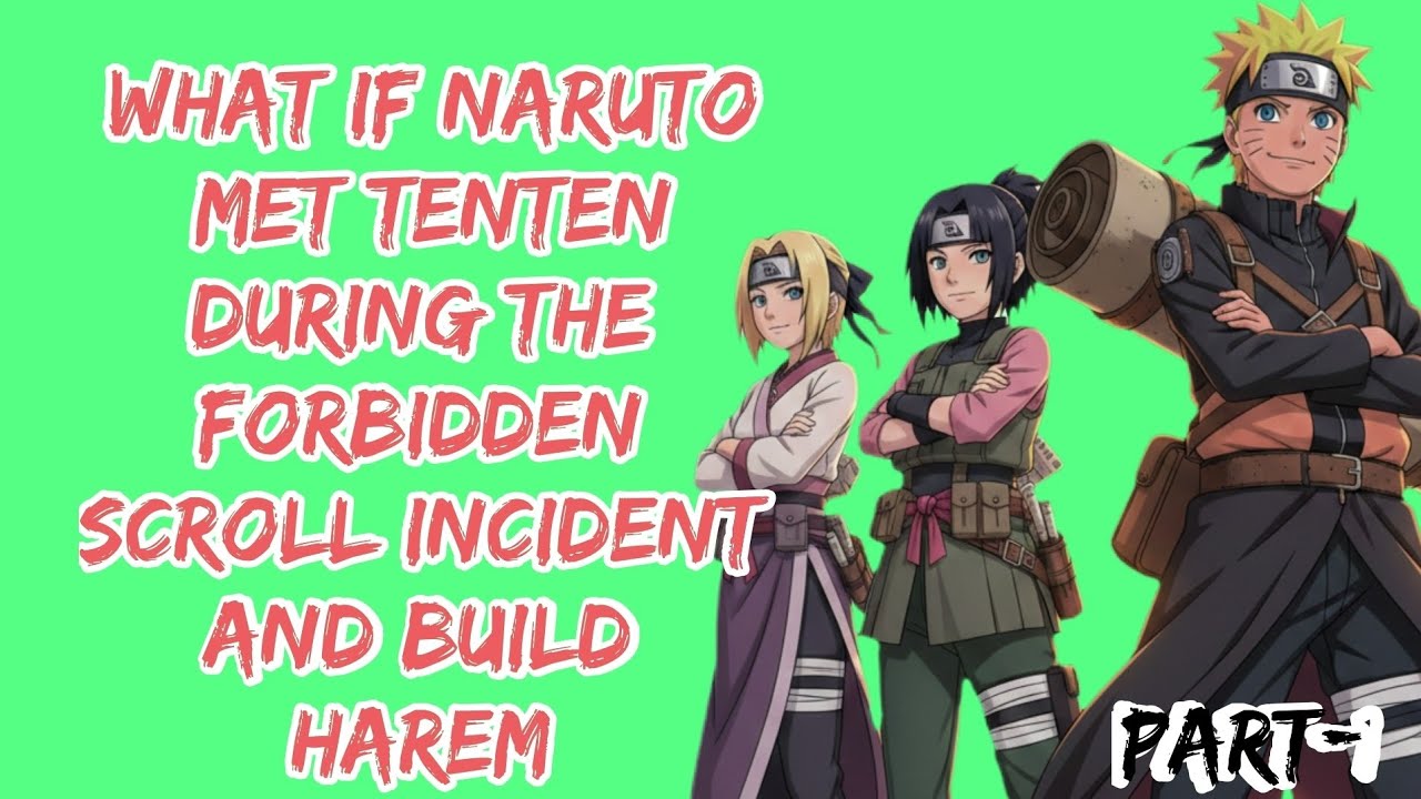 What if Naruto Met Tenten During the Forbidden Scroll Incident and build harem  Part/1