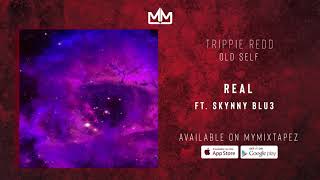 Trippie Redd - Real ft Skynny Blu3