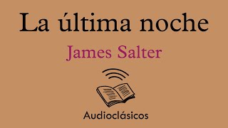 La última noche – James Salter (Audiolibro)