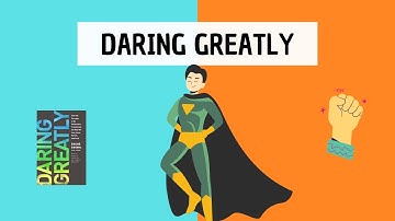 Daring Greatly (detailed summary) by Brene Brown - The power of vulnerability and courage