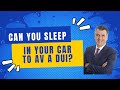 Can you sleep in your car to avoid a DUI?