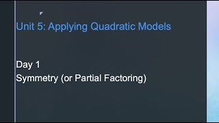 Unit 5 Day 1 Symmetry or Partial Factoring MPM2D