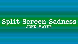 John Mayer - Split Screen Sadness (Lyrics)