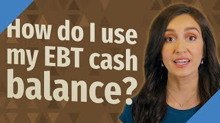 How do I use my EBT cash balance?