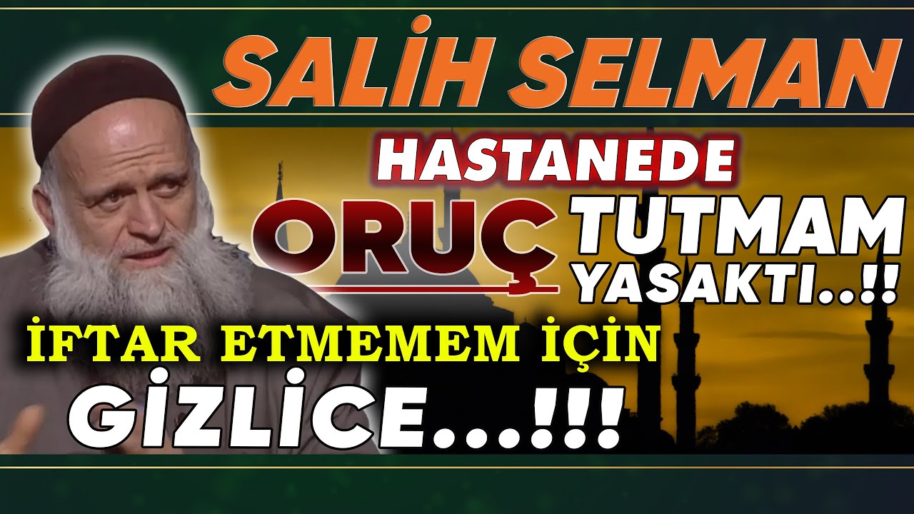 Hastanede oruç tutmam yasaktı! İftar yapmamam için yemekler kaldırılırdı! Salih Selman Anlattı