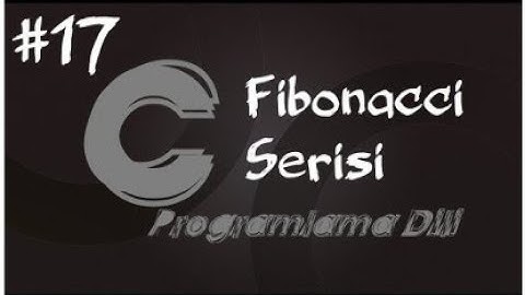 C Programlama Dersleri 17   For Döngüsü ile Fibonacci Serisi 1