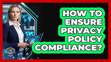 How To Ensure Privacy Policy Compliance?