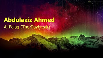 Abdulaziz Ahmed  Surah Al Falaq The Daybreakعبدالعزيز احمد  سورة  الفلق