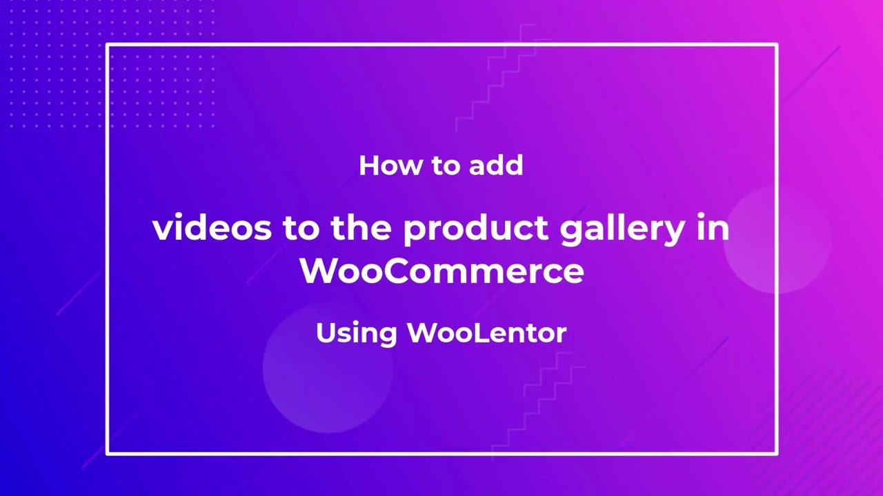 How to add videos to the product gallery in using WooLentor