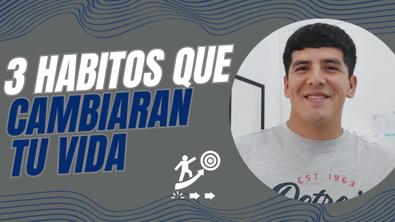 3 HABITOS QUE CAMBIARAN TU VIDA - YouTube