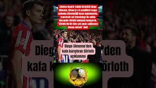 Diego Simeoneden Kafa Karıştıran Sörloth Açıklaması
