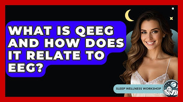 What Is QEEG And How Does It Relate To EEG? - Sleep Wellness Workshop