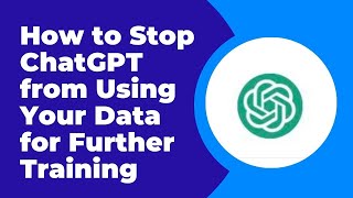How to Stop ChatGPT from Using Your Data for Further Training