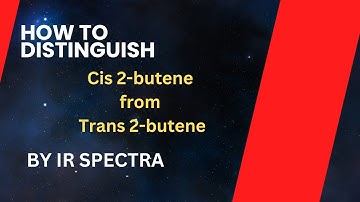HOW TO DISTINGUISH CIS 2-BUTENE AND TRANS 2-BUTENE BY IR SPECTRA