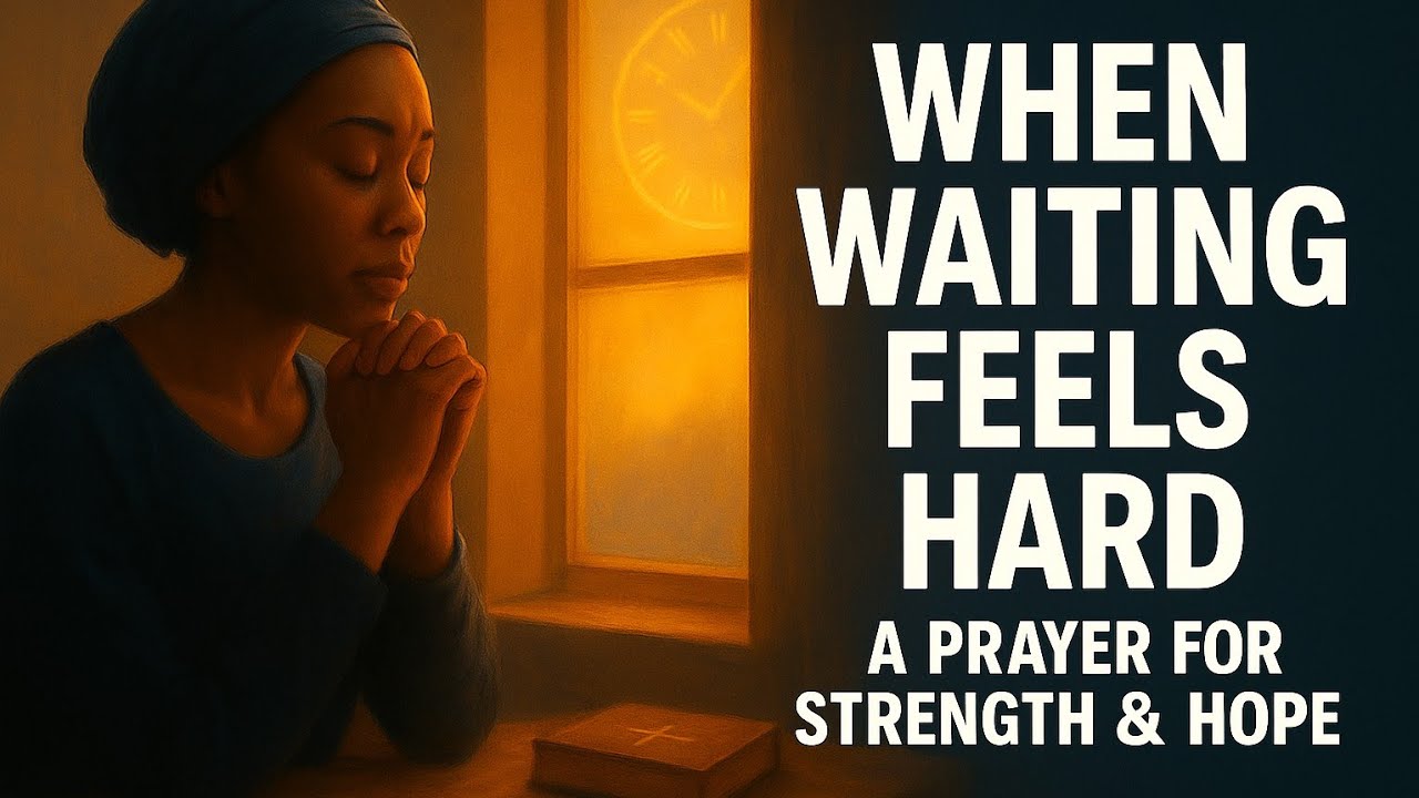When Waiting Feels Hard — A Prayer for Strength & Hope - YouTube