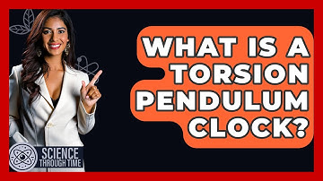 What Is A Torsion Pendulum Clock? - Science Through Time