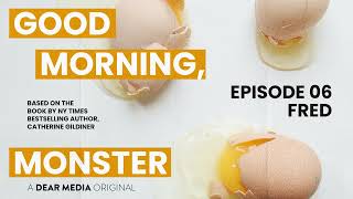 Episode 6: Fred | Good Morning, Monster