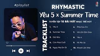 RHYMASTIC - Yêu 5, Summer Time, Giá Như, Hit Me Up - TOP 10 Bài RAP 