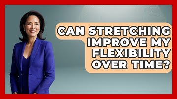 Can Stretching Improve My Flexibility Over Time? - Running Beyond Limits