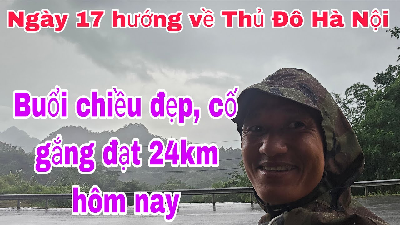 Ngày 17 hướng về Thủ Đô Hà Nội: buổi chiều đẹp trời, cố gắng đạt 24km ...