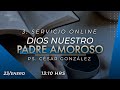 3º SERVICIO ONLINE: DIOS, NUESTRO PADRE AMOROSO - Ps. César González