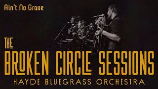 Hayde Bluegrass Orchestra - Ain't No Grave | The Broken Circle Sessions - Live at OCH