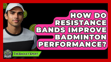 How Do Resistance Bands Improve Badminton Performance? - The Racket Xpert