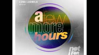 Luna Ludmila - A Few More Hours (Original Mix) [NFU107]