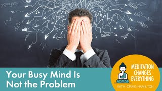 Your Busy Mind Is Not the Problem (Episode #2)