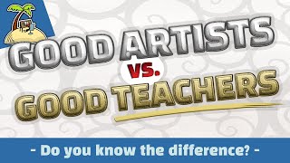 Good Artists vs. Good Teachers - beginner tip for learning how to draw, paint or animate