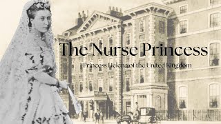 The Nurse Princess | Princess Helena of the United Kingdom