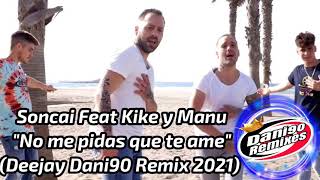 Soncai Feat Kike y Manu - No me pidas que te ame Deejay Dani90 Remix 2021