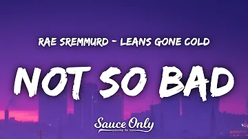 Rae Sremmurd - Not So Bad (Leans Gone Cold) (Lyrics) "my leans gone cold im wondering why"