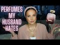 PERFUMES MY HUSBAND HATES!......